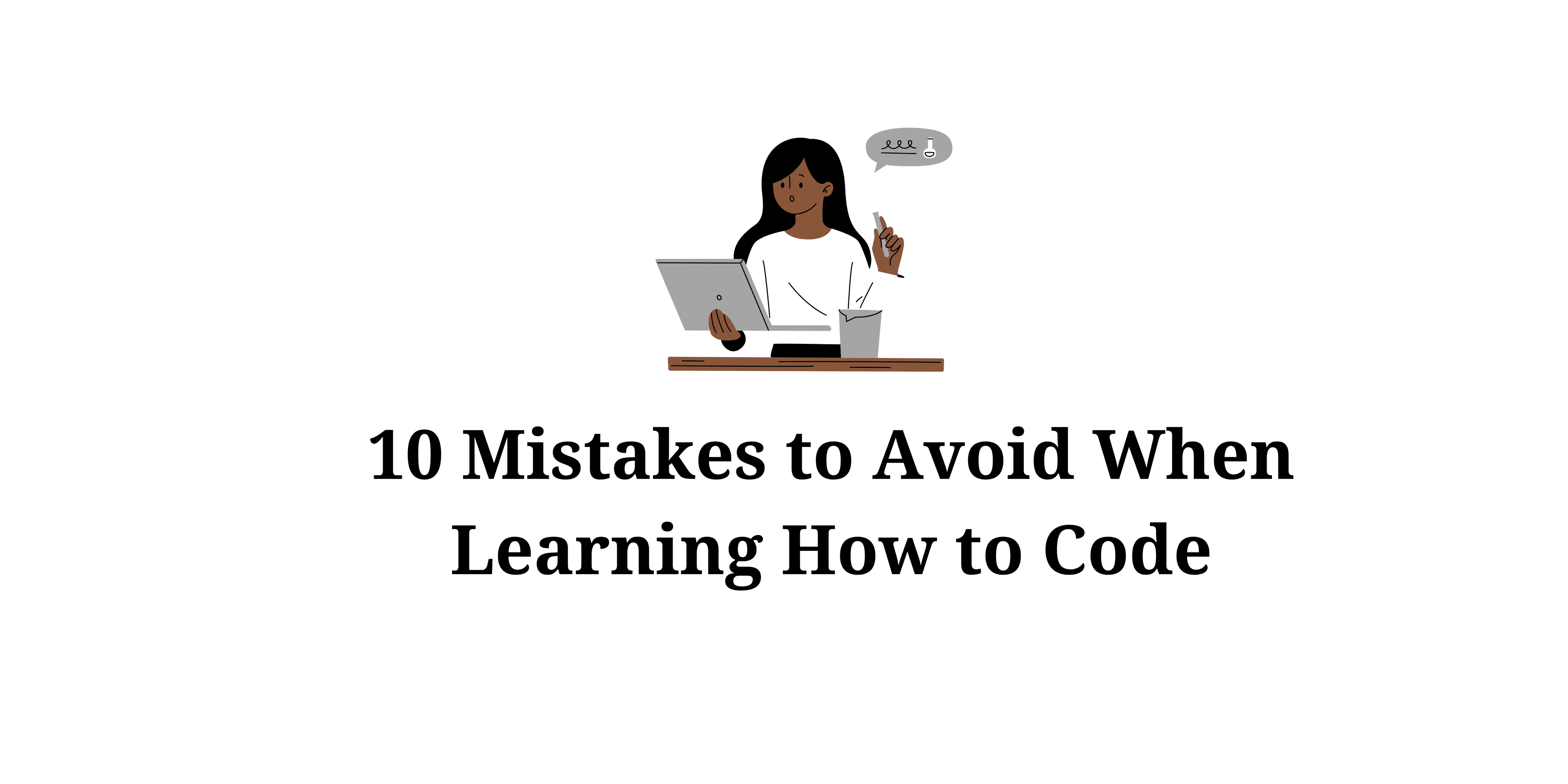 10 Mistakes to Avoid When Learning How to Code